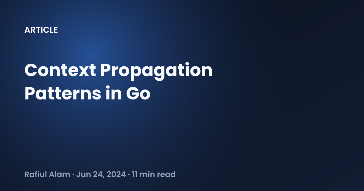 Context Propogation Context Propagation Patterns in Go - Rafiul Alam
