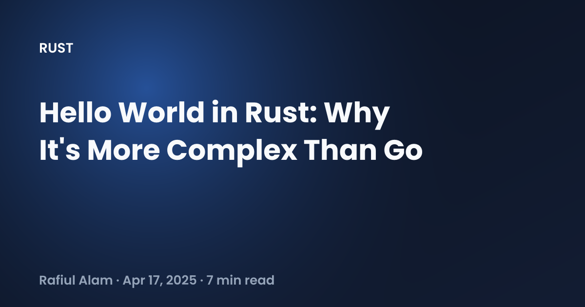 Hello World in Rust: Why It's More Complex Than Go - Rafiul Alam