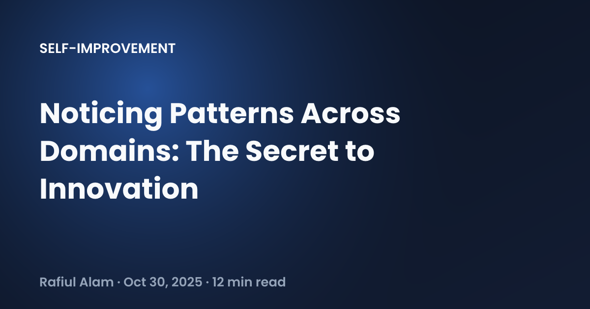Noticing Patterns Examples Noticing Patterns Across Domains: The Secret to Innovation - Rafiul Alam
