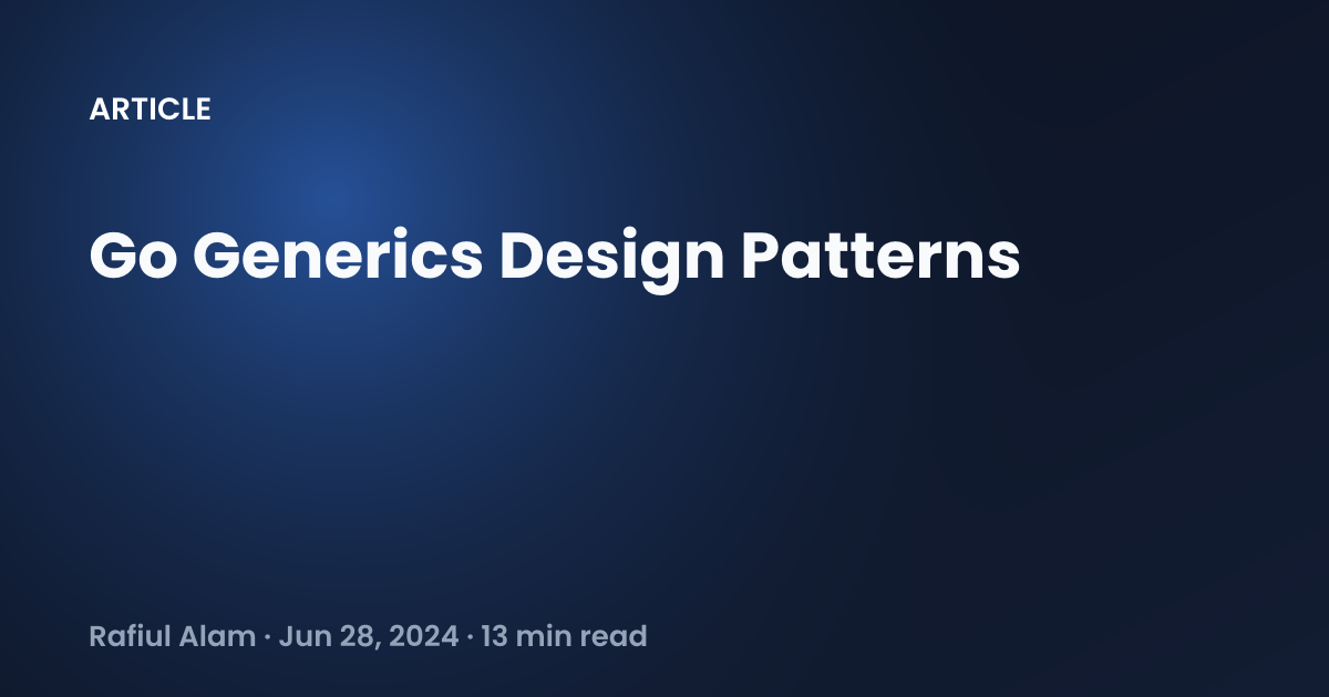 Go Generics Design Patterns - Rafiul Alam